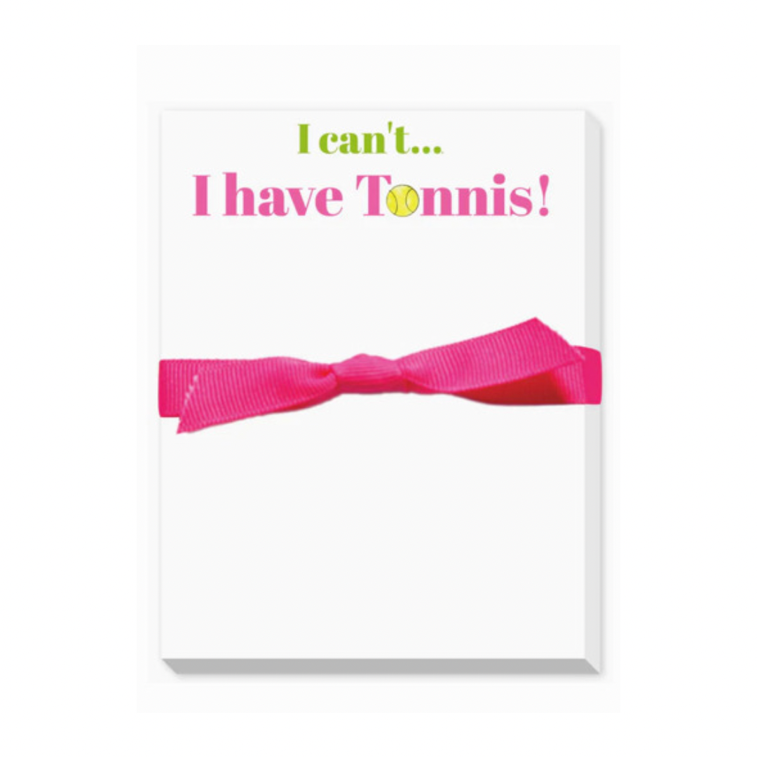 Notepad   |   I Can't.....I have Tennis!